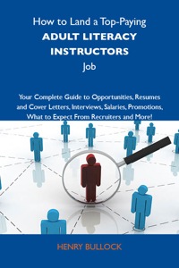 Imagen de portada: How to Land a Top-Paying Adult literacy instructors Job: Your Complete Guide to Opportunities, Resumes and Cover Letters, Interviews, Salaries, Promotions, What to Expect From Recruiters and More 9781743477427