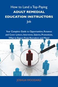 Imagen de portada: How to Land a Top-Paying Adult remedial education instructors Job: Your Complete Guide to Opportunities, Resumes and Cover Letters, Interviews, Salaries, Promotions, What to Expect From Recruiters and More 9781743477441