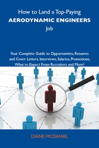 Cover image: How to Land a Top-Paying Aerodynamic engineers Job: Your Complete Guide to Opportunities, Resumes and Cover Letters, Interviews, Salaries, Promotions, What to Expect From Recruiters and More 9781743477625