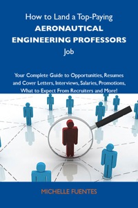 Omslagafbeelding: How to Land a Top-Paying Aeronautical engineering professors Job: Your Complete Guide to Opportunities, Resumes and Cover Letters, Interviews, Salaries, Promotions, What to Expect From Recruiters and More 9781743477656