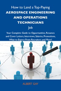 Cover image: How to Land a Top-Paying Aerospace engineering and operations technicians Job: Your Complete Guide to Opportunities, Resumes and Cover Letters, Interviews, Salaries, Promotions, What to Expect From Recruiters and More 9781743477670