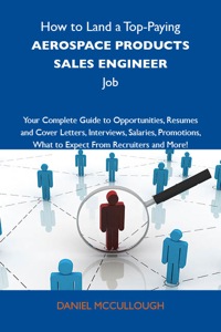 Omslagafbeelding: How to Land a Top-Paying Aerospace products sales engineer Job: Your Complete Guide to Opportunities, Resumes and Cover Letters, Interviews, Salaries, Promotions, What to Expect From Recruiters and More 9781743477687