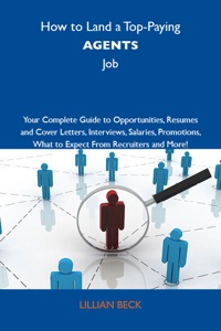 صورة الغلاف: How to Land a Top-Paying Agents Job: Your Complete Guide to Opportunities, Resumes and Cover Letters, Interviews, Salaries, Promotions, What to Expect From Recruiters and More 9781743477762