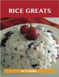 Cover image: Rice Greats: Delicious Rice Recipes, The Top 100 Rice Recipes 9781743477823