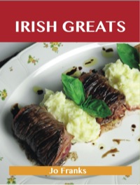 Titelbild: Irish Greats: Delicious Irish Recipes, The Top 67 Irish Recipes 9781743477854
