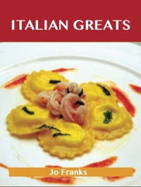 صورة الغلاف: Italian Greats: Delicious Italian Recipes, The Top 100 Italian Recipes 9781743477861