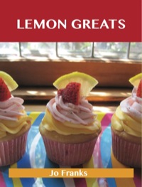 表紙画像: Lemon Greats: Delicious Lemon Recipes, The Top 100 Lemon Recipes 9781743478011