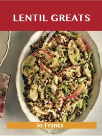 Cover image: Lentil Greats: Delicious Lentil Recipes, The Top 84 Lentil Recipes 9781743478028