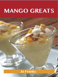 表紙画像: Mango Greats: Delicious Mango Recipes, The Top 80 Mango Recipes 9781743478127