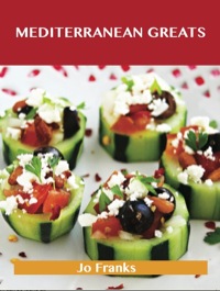 Cover image: Mediterranean Greats: Delicious Mediterranean Recipes, The Top 100 Mediterranean Recipes 9781743478172