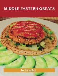 Imagen de portada: Middle Eastern Greats: Delicious Middle Eastern Recipes, The Top 62 Middle Eastern Recipes 9781743478202