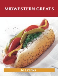 صورة الغلاف: Midwestern Greats: Delicious Midwestern Recipes, The Top 50 Midwestern Recipes 9781743478219