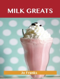 Cover image: Milk Greats: Delicious Milk Recipes, The Top 100 Milk Recipes 9781743478226