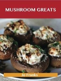 صورة الغلاف: Mushroom Greats: Delicious Mushroom Recipes, The Top 100 Mushroom Recipes 9781743478257