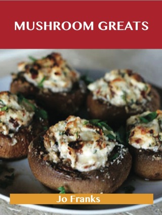 Imagen de portada: Mushroom Greats: Delicious Mushroom Recipes, The Top 100 Mushroom Recipes 9781743478257