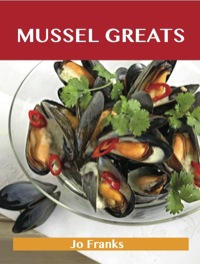 表紙画像: Mussel Greats: Delicious Mussel Recipes, The Top 90 Mussel Recipes 9781743478264