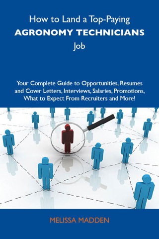 Imagen de portada: How to Land a Top-Paying Agronomy technicians Job: Your Complete Guide to Opportunities, Resumes and Cover Letters, Interviews, Salaries, Promotions, What to Expect From Recruiters and More 9781743478332
