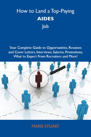 Omslagafbeelding: How to Land a Top-Paying Aides Job: Your Complete Guide to Opportunities, Resumes and Cover Letters, Interviews, Salaries, Promotions, What to Expect From Recruiters and More 9781743478349