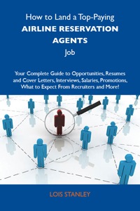 Omslagafbeelding: How to Land a Top-Paying Airline reservation agents Job: Your Complete Guide to Opportunities, Resumes and Cover Letters, Interviews, Salaries, Promotions, What to Expect From Recruiters and More 9781743478639