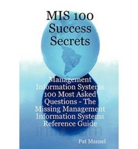 صورة الغلاف: MIS 100 Success Secrets - Management Information Systems 100 Most Asked Questions: The Missing Management Information Systems Reference Guide 9781921523083