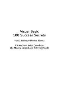 表紙画像: Visual Basic 100 Success Secrets - VB 100 Most Asked Questions: The Missing Visual Basic Reference Guide 9781921523090