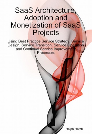 表紙画像: SaaS Architecture, Adoption and Monetization of SaaS Projects using Best Practice Service Strategy, Service Design, Service Transition, Service Operation and Continual Service Improvement Processes 9781921523144