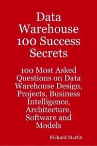 Imagen de portada: Data Warehouse 100 Success Secrets - 100 most Asked questions on Data Warehouse Design, Projects, Business Intelligence, Architecture, Software and Models 9781921523267