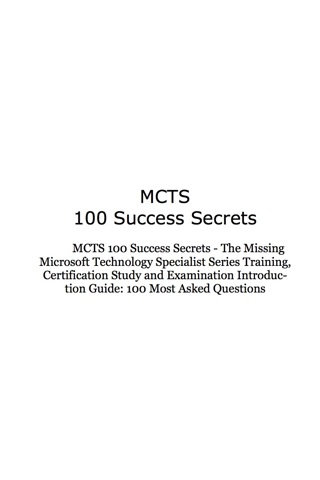Cover image: MCTS 100 Success Secrets - The Missing Microsoft Technology Specialist Series Training, Certification Study and Examination Introduction Guide: 100 Most Asked Questions 9781921523298