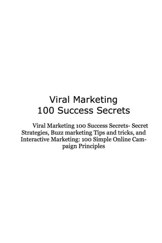 Cover image: Viral Marketing 100 Success Secrets- Secret Strategies, Buzz marketing Tips and tricks, and Interactive Marketing: 100 Simple Online Campaign Principles 9781921523373