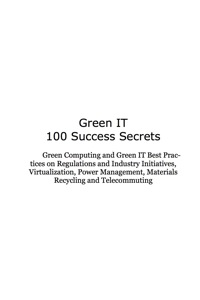 Cover image: Green Computing and Green IT Best Practices on Regulations and Industry Initiatives, Virtualization, Power   Management, Materials Recycling and Telecommuting 9781921523441