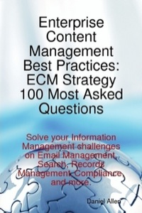 Cover image: Enterprise Content Management Best Practices: ECM Strategy 100 Most Asked Questions - Solve your Information Management challenges on Email Management, Search, Records Management, Compliance, and more. 9781921523663