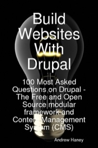 Omslagafbeelding: Build Websites With Drupal, 100 Most Asked Questions on Drupal - The Free and Open Source modular framework and Content Management System (CMS) 9781921523731