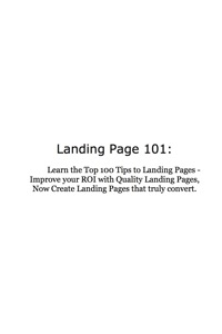 صورة الغلاف: Landing Page 101: Learn the Top 100 Tips to Landing Pages - Improve your ROI with Quality Landing Pages, Now Create Landing Pages that Truly Convert 9781921523748