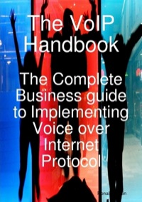 Imagen de portada: The VoIP Handbook: The Complete Business guide to Implementing Voice over Internet Protocol 9781921573057