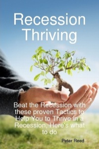 Imagen de portada: Recession Thriving: Beat the Recession with these proven Tactics to Help You to Thrive in a Recession, Here's what to do 9781921573095