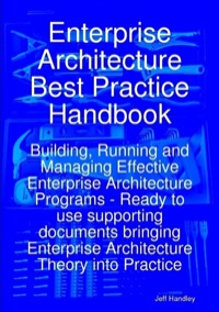 Imagen de portada: Enterprise Architecture Best Practice Handbook: Building, Running and Managing Effective Enterprise Architecture Programs - Ready to use supporting documents bringing Enterprise Architecture Theory into Practice 9781921573118