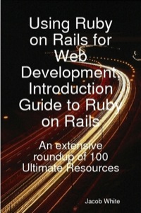Cover image: Using Ruby on Rails for Web Development, Introduction Guide to Ruby on Rails: An extensive roundup of 100 Ultimate Resources 9781921573125