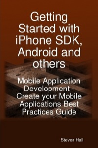 表紙画像: Getting Started with iPhone SDK, Android and others: Mobile Application Development - Create your Mobile Applications Best Practices Guide 9781921573163