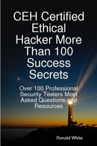 表紙画像: CEH Certified Ethical Hacker More Than 100 Success Secrets: Over 100 Professional Security Testers Most Asked Questions and Resources 9781921573262