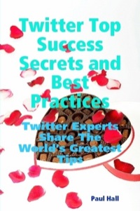 Omslagafbeelding: Twitter Top Success Secrets and Best Practices: Twitter Experts Share The World's Greatest Tips 9781921573309