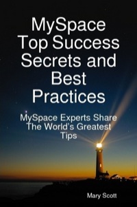 Imagen de portada: MySpace Top Success Secrets and Best Practices: MySpace Experts Share The Worlds Greatest Tips 9781921573330