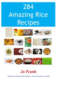 Omslagafbeelding: 284 Amazing Rice Recipes - How to Cook Perfect and Delicious Rice in 284 Terrific Ways 9781921573378