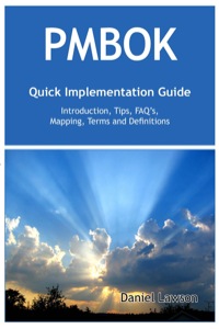Titelbild: PMBOK Quick Implementation Guide - Standard Introduction, Tips for Successful PMBOK Managed Projects, FAQs, Mapping Responsibilities, Terms and Definitions 9781921573477