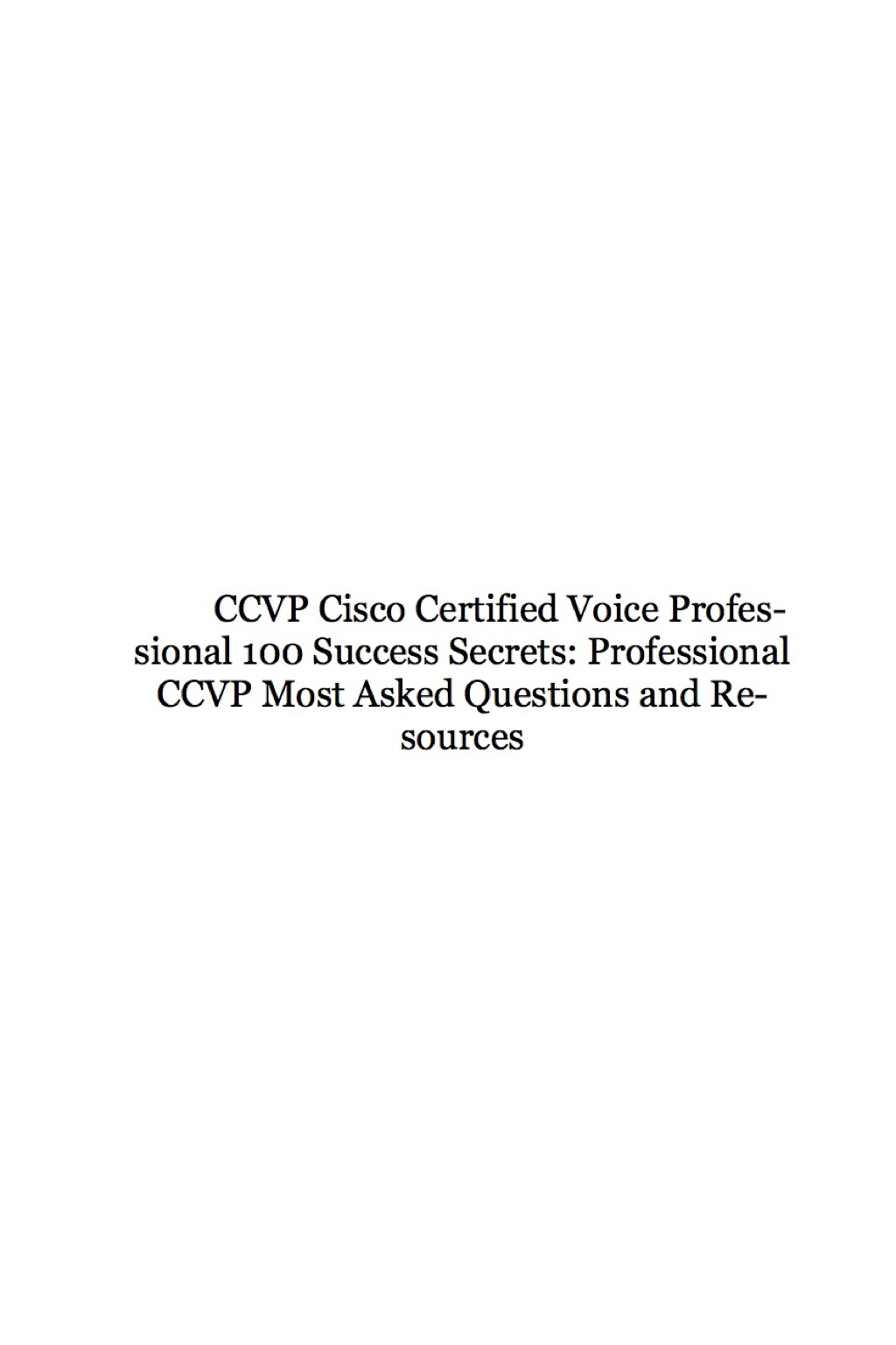 CCVP Cisco Certified Voice Professional 100 Success Secrets: Professional CCVP Most Asked Questions and Resources
