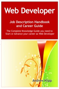 Omslagafbeelding: The Web Developer Job Description Handbook and Career Guide: The Complete Knowledge Guide you need to Start or Advance your Career as Web Developer. Practical Manual for Job-Hunters and Career-Changers. 9781921573514