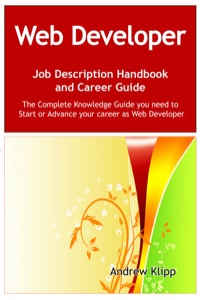 表紙画像: The Web Developer Job Description Handbook and Career Guide: The Complete Knowledge Guide you need to Start or Advance your Career as Web Developer. Practical Manual for Job-Hunters and Career-Changers. 9781921573514