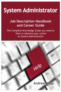 Cover image: The System Administrator Job Description Handbook and Career Guide: The Complete Knowledge Guide you need to Start or Advance your Career as System Administrator. Practical Manual for Job-Hunters and Career-Changers. 9781921573569