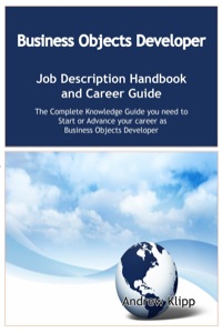 Cover image: The Business Objects Developer Job Description Handbook and Career Guide: The Complete Knowledge Guide you need to Start or Advance your career as Application Developer. Practical Manual for Job-Hunters and Career-Changers. 9781921573644