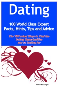 Cover image: Dating - 100 World Class Expert Facts, Hints, Tips and Advice - the TOP rated Ways To Find the Dating opportunities you're looking for 9781921573781