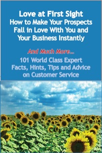 Cover image: Love at First Sight - How to Make Your Prospects Fall in Love With You and Your Business Instantly - And Much More - 101 World Class Expert Facts, Hints, Tips and Advice on Customer Service 9781921573866